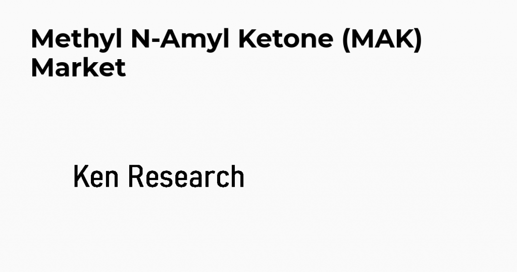 Global Methyl N-Amyl Ketone (MAK) Market