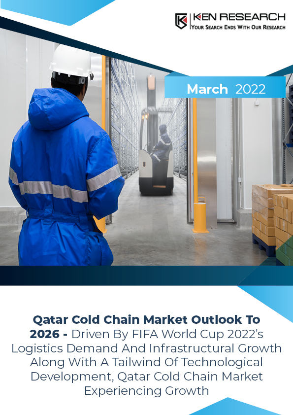 Qatar Cold Chain Market – Demand Forecast, Share, Industry Analysis, Size 2026 : Ken Research