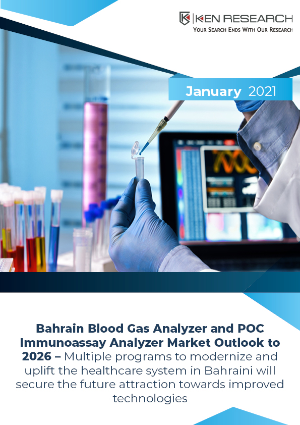 Bahrain Blood Gas Analyzer and POC Immunoassay Analyzer Market Outlook to 2026: Ken Research
